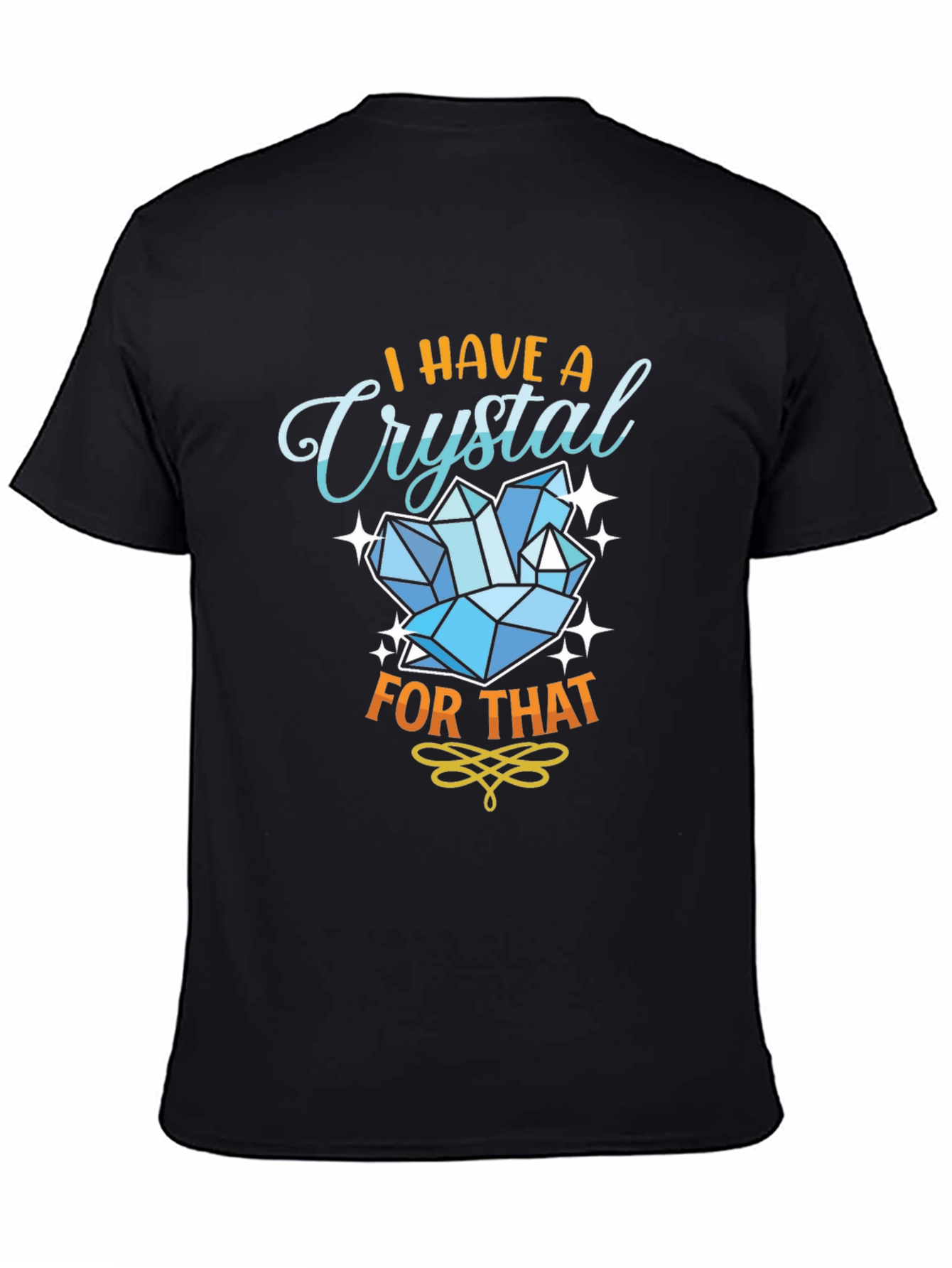 I Have A Crystal For That Black T-Shirt
