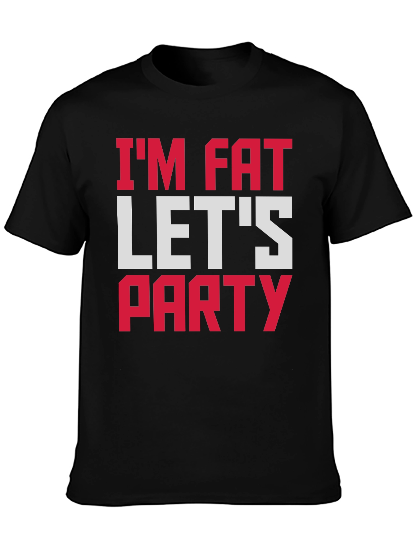 Im Fat Lets Party T-Shirt