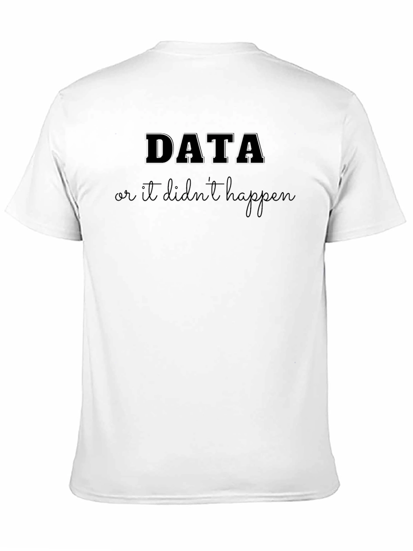 Data Or It Didnt Happen Black T-Shirt