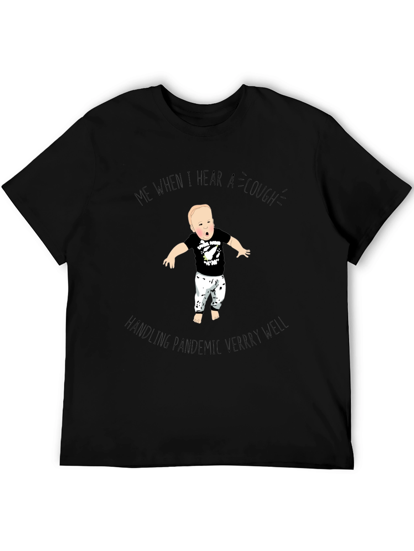 Me When I Hear a Cough T-Shirt