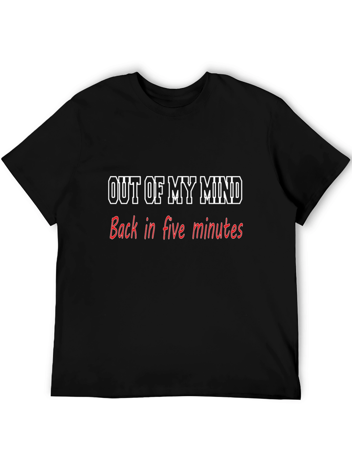 Out of My Mind T-Shirt - Funny Slogan Tee