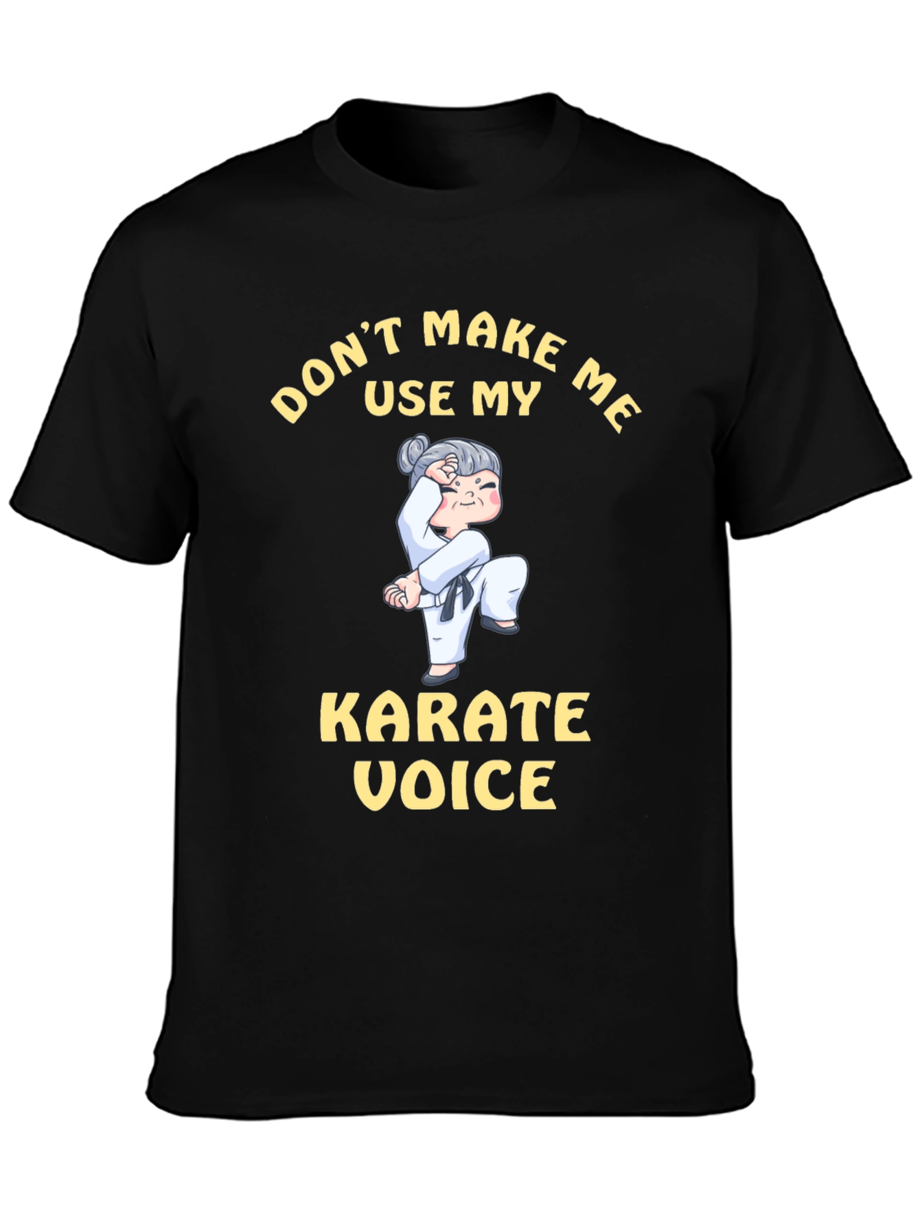 Dont Make Me Use My Karate Voice T-Shirt