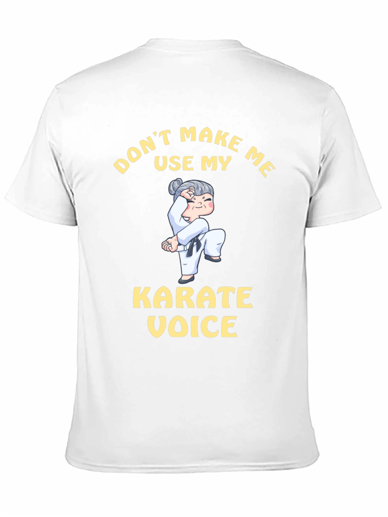 Dont Make Me Use My Karate Voice T-Shirt