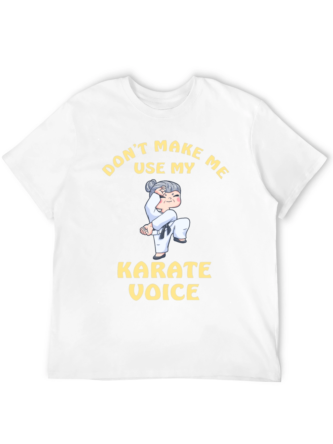 Dont Make Me Use My Karate Voice T-Shirt
