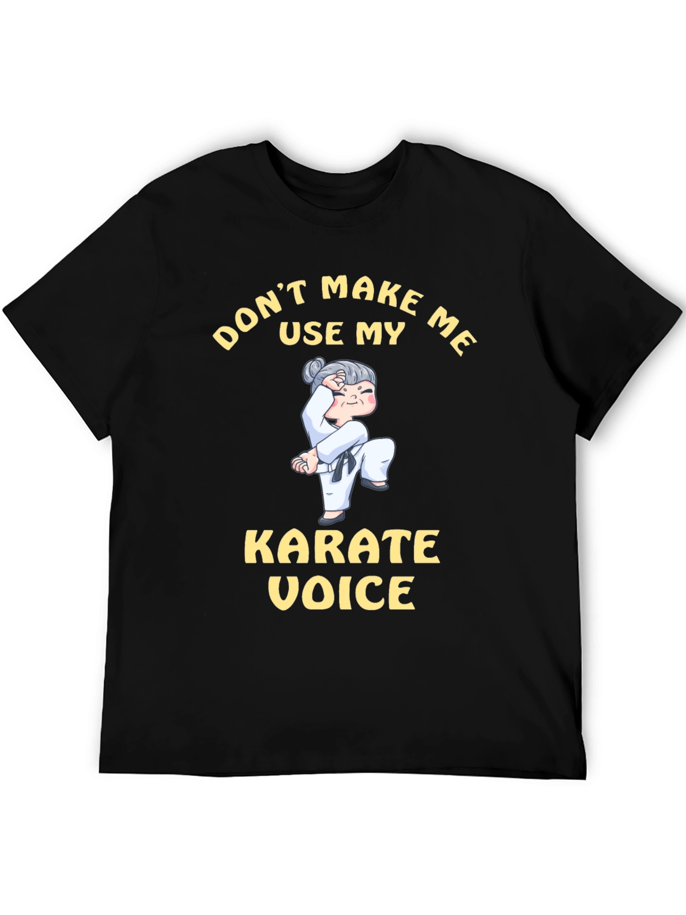 Dont Make Me Use My Karate Voice T-Shirt