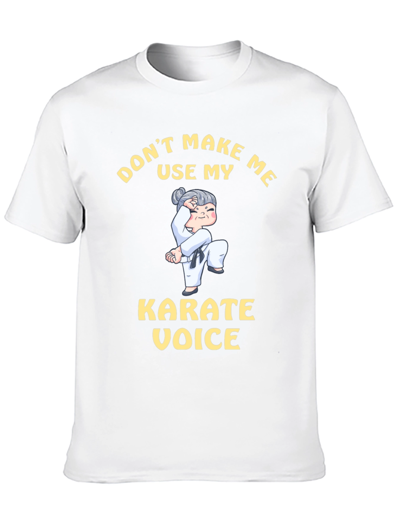 Dont Make Me Use My Karate Voice T-Shirt