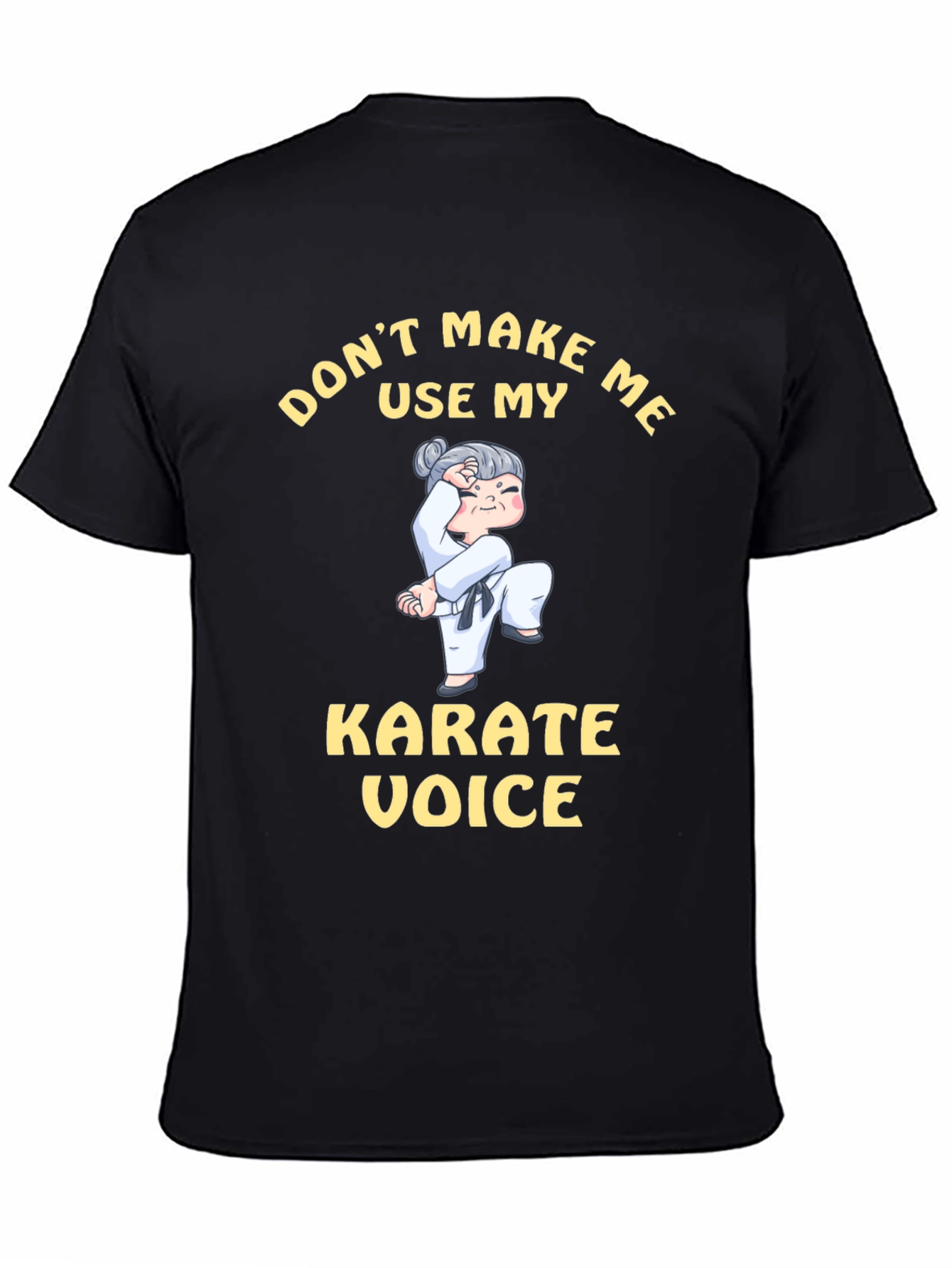 Dont Make Me Use My Karate Voice T-Shirt