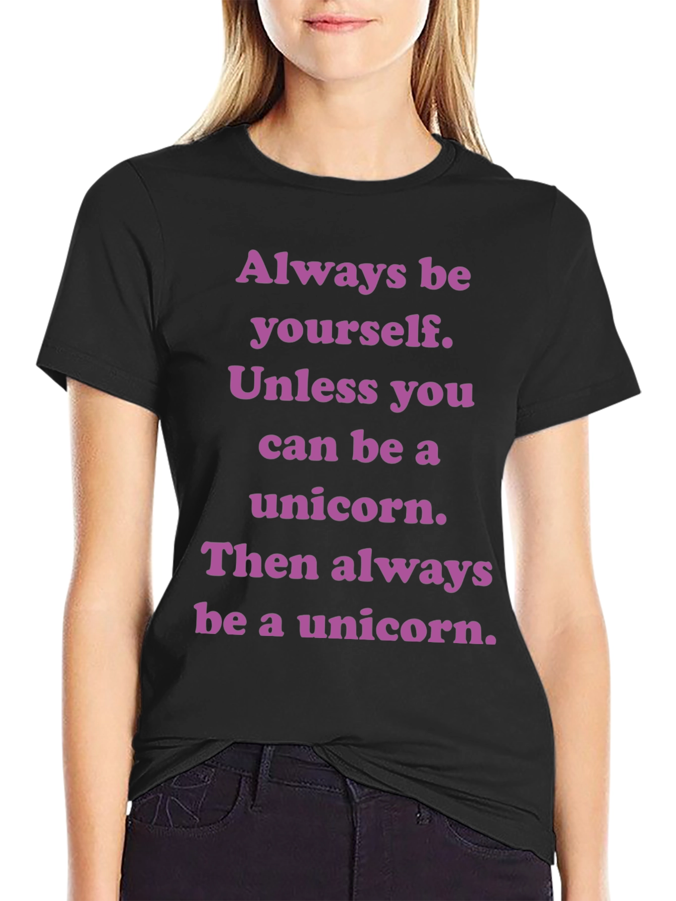 Unicorn T-Shirt: Always Be Yourself Unless...