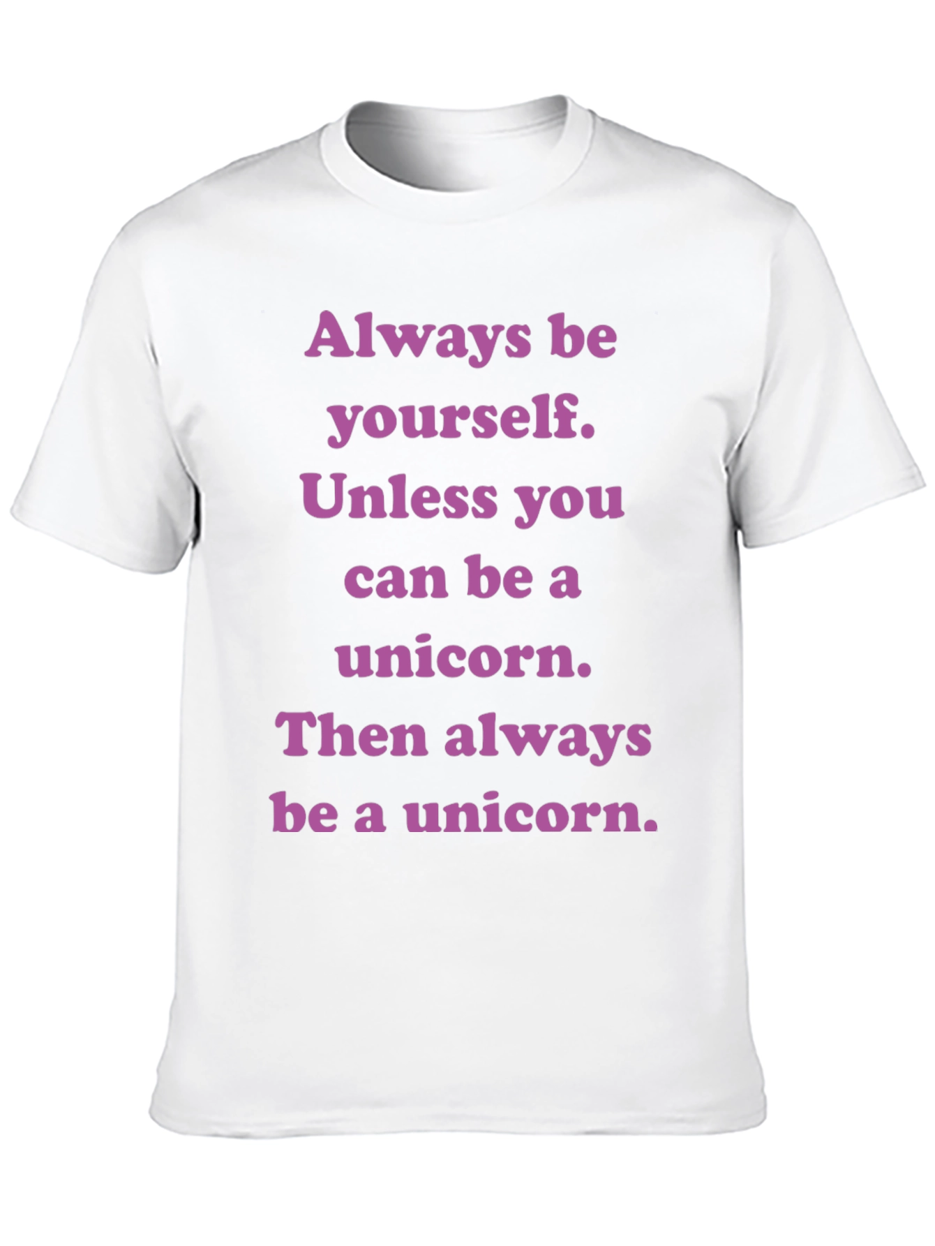 Unicorn T-Shirt: Always Be Yourself Unless...
