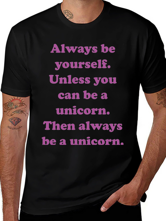 Unicorn T-Shirt: Always Be Yourself Unless...