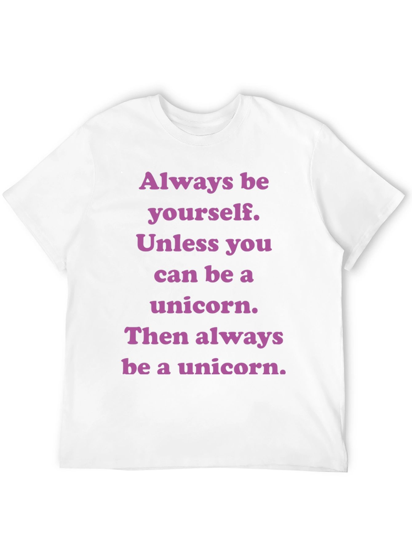 Unicorn T-Shirt: Always Be Yourself Unless...