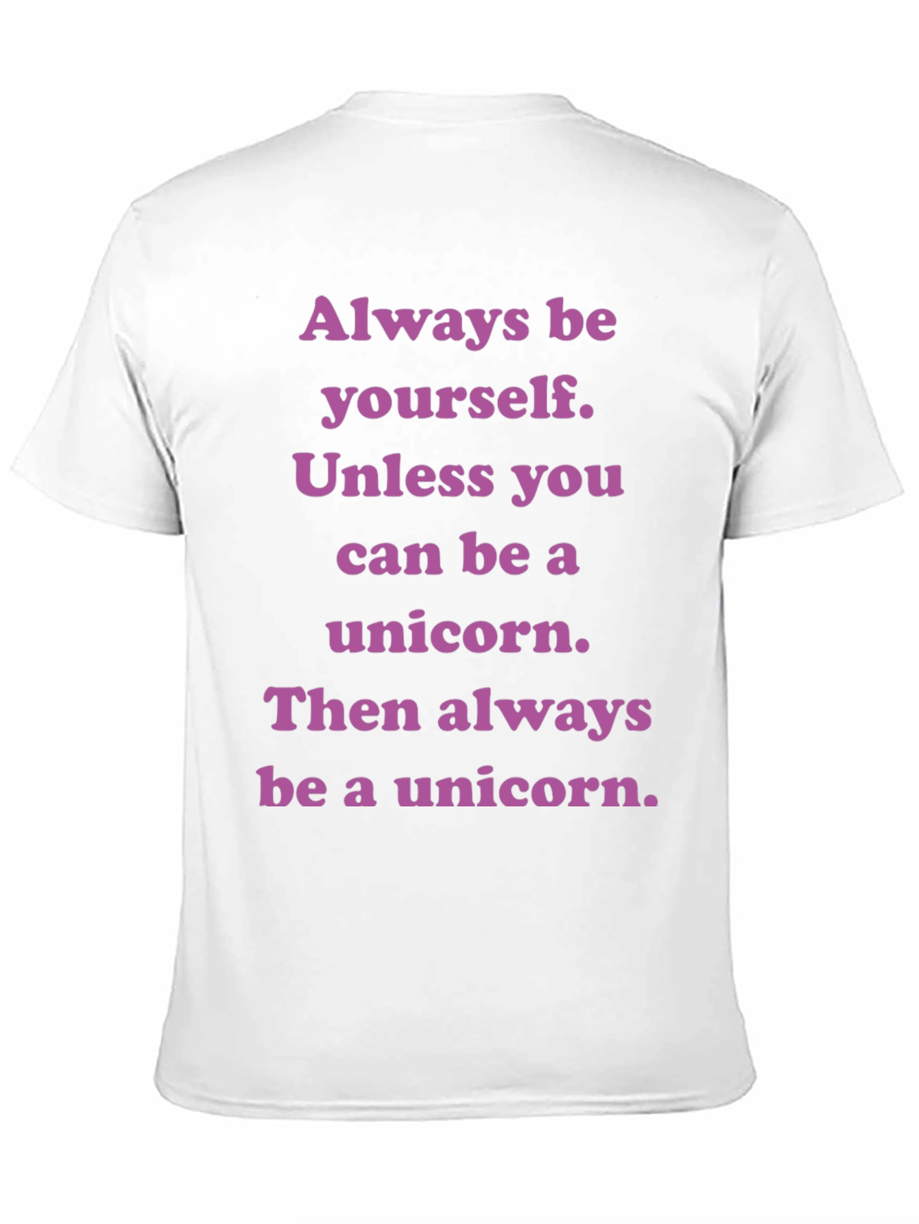 Unicorn T-Shirt: Always Be Yourself Unless...