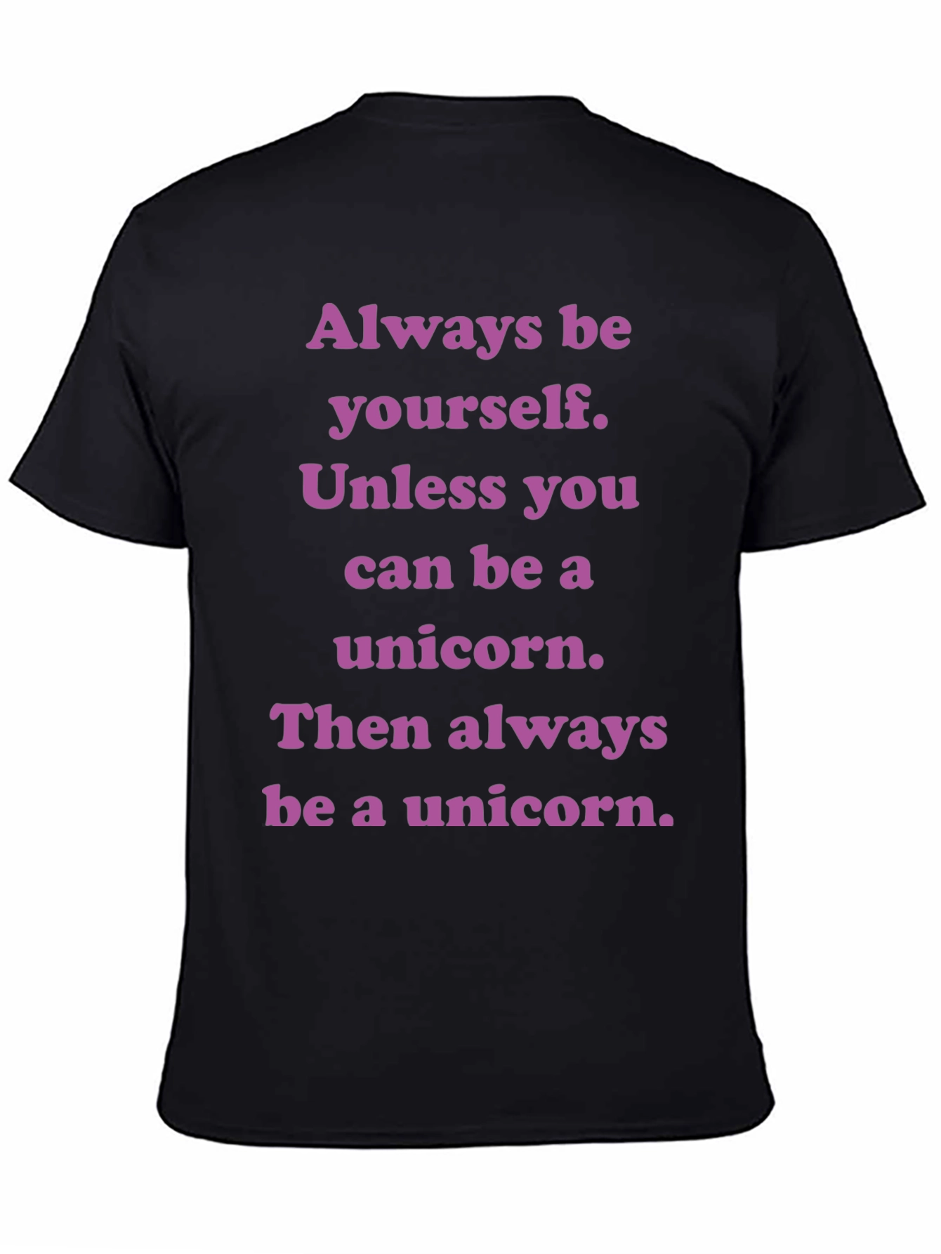Unicorn T-Shirt: Always Be Yourself Unless...