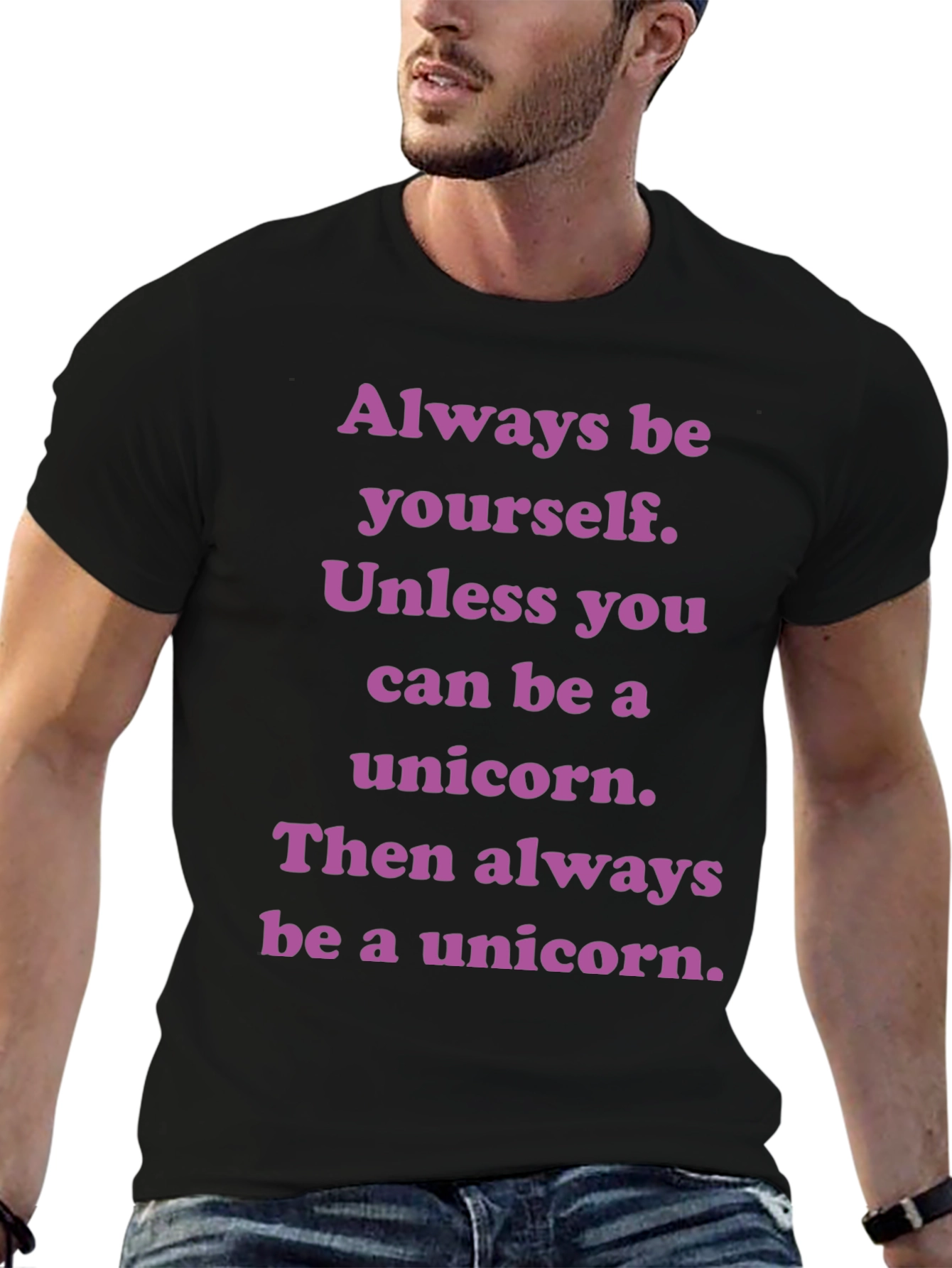Unicorn T-Shirt: Always Be Yourself Unless...