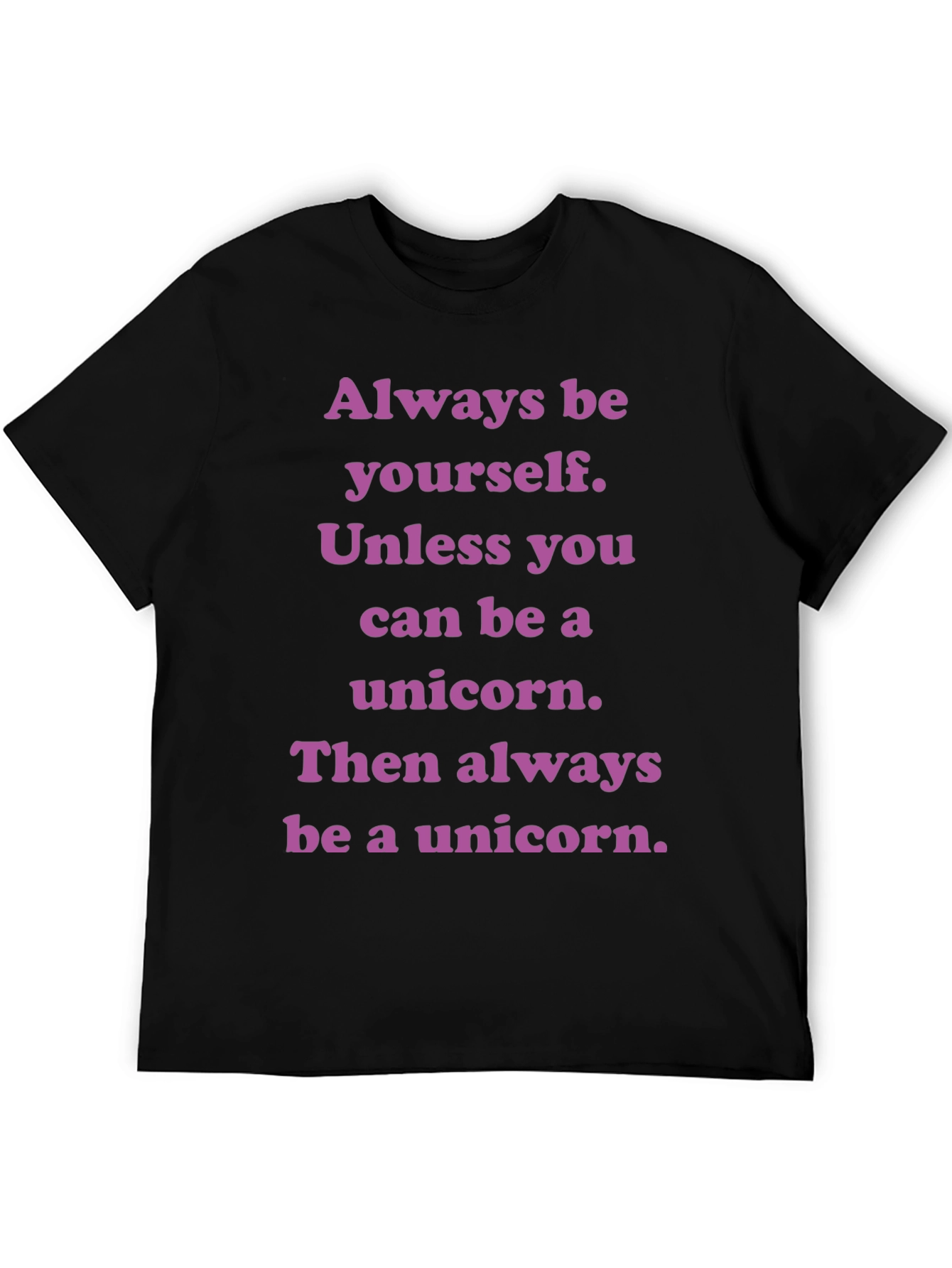 Unicorn T-Shirt: Always Be Yourself Unless...
