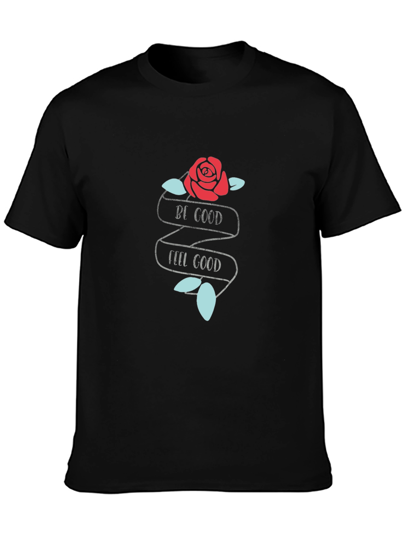 Be Good Feel Good Rose Graphic T-Shirt