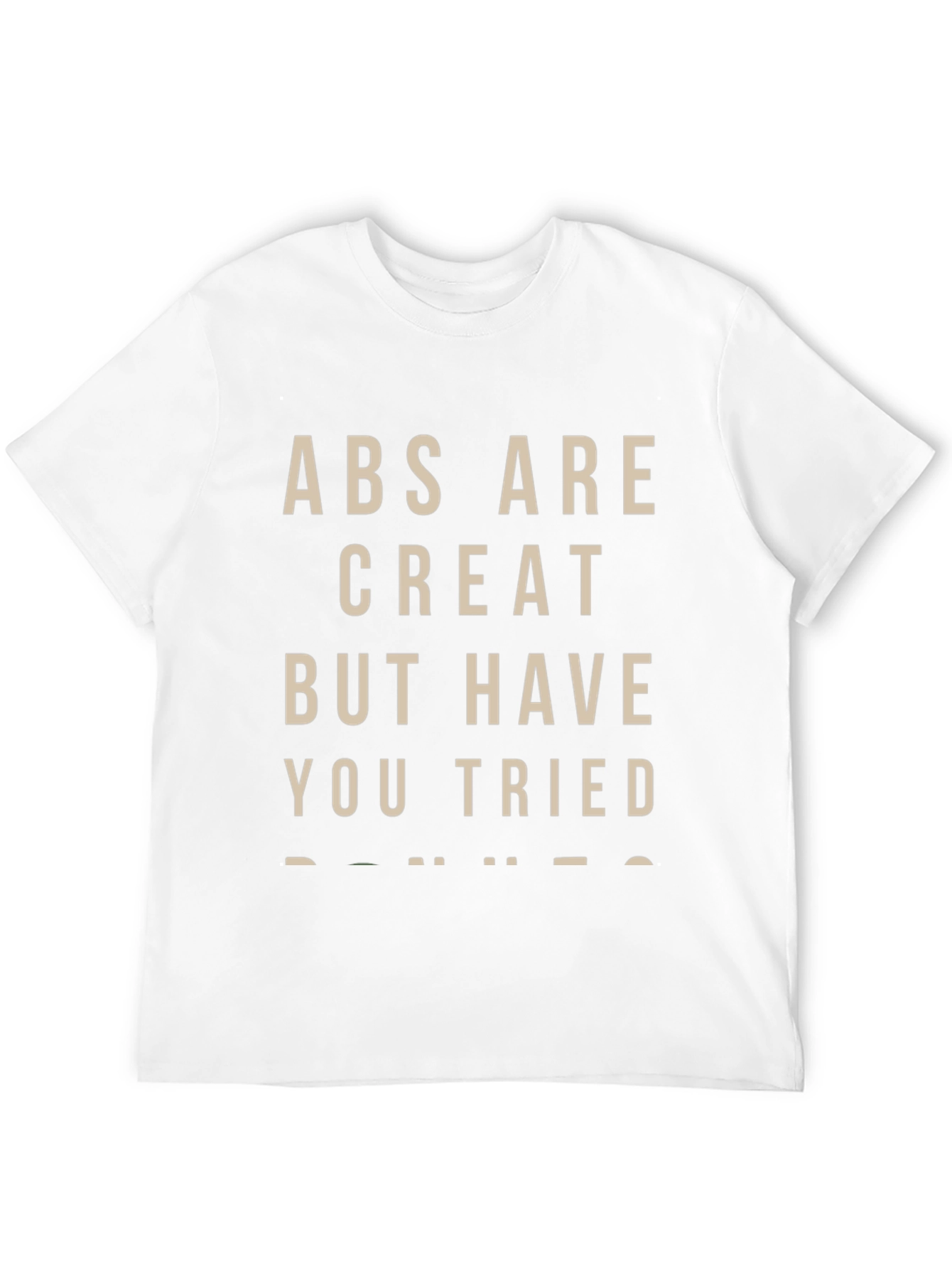 Abs Are Great But Donuts T-Shirt