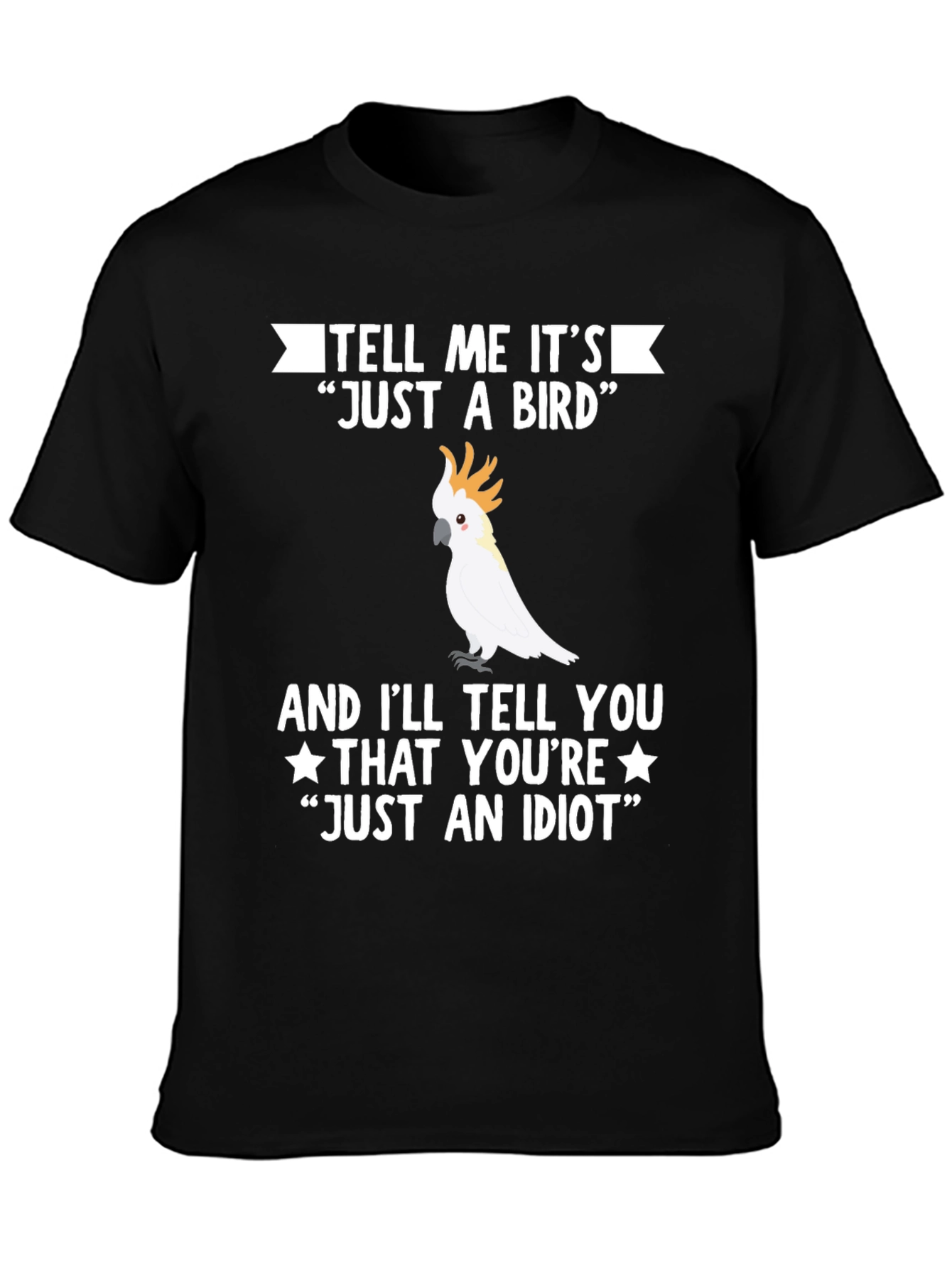 Funny Bird Lover T-Shirt - Just An Idiot Tee