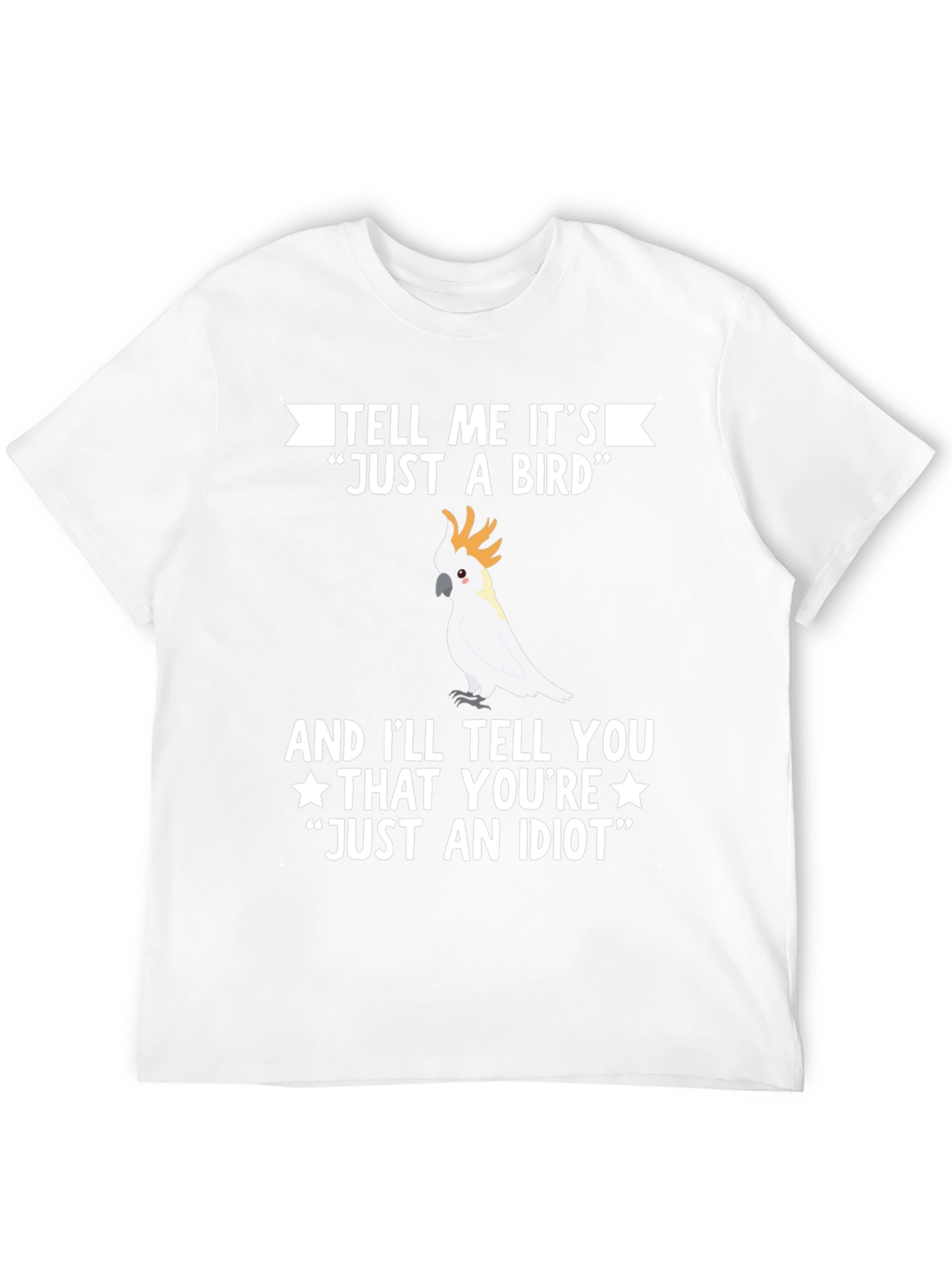 Funny Bird Lover T-Shirt - Just An Idiot Tee