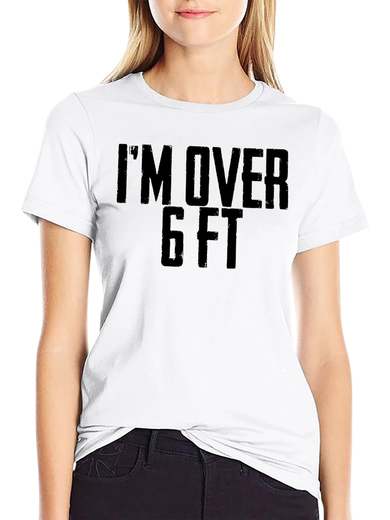 Im Over 6 FT T-Shirt - Bold Statement Tee
