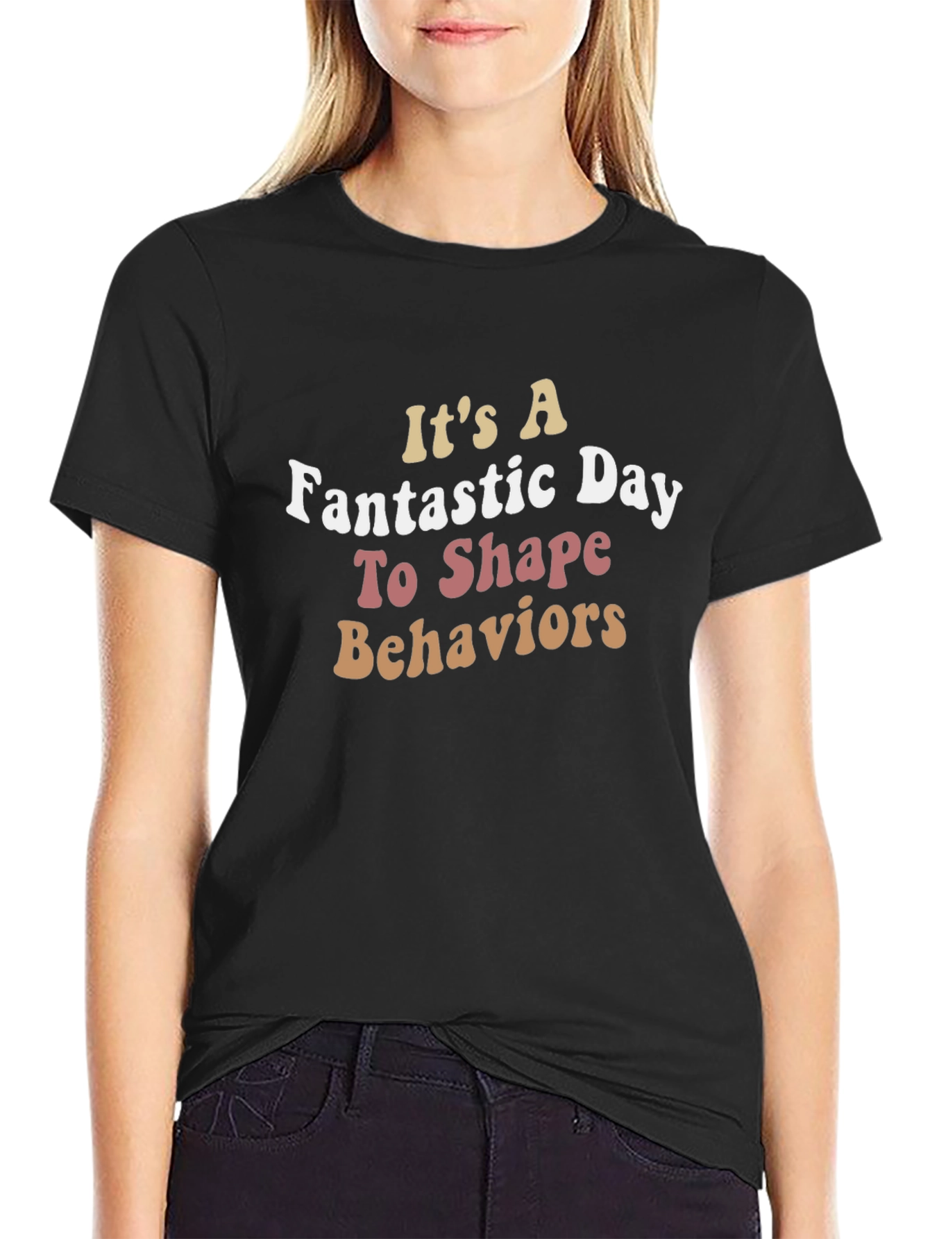 Its a Fantastic Day To Shape Behaviors T-Shirt