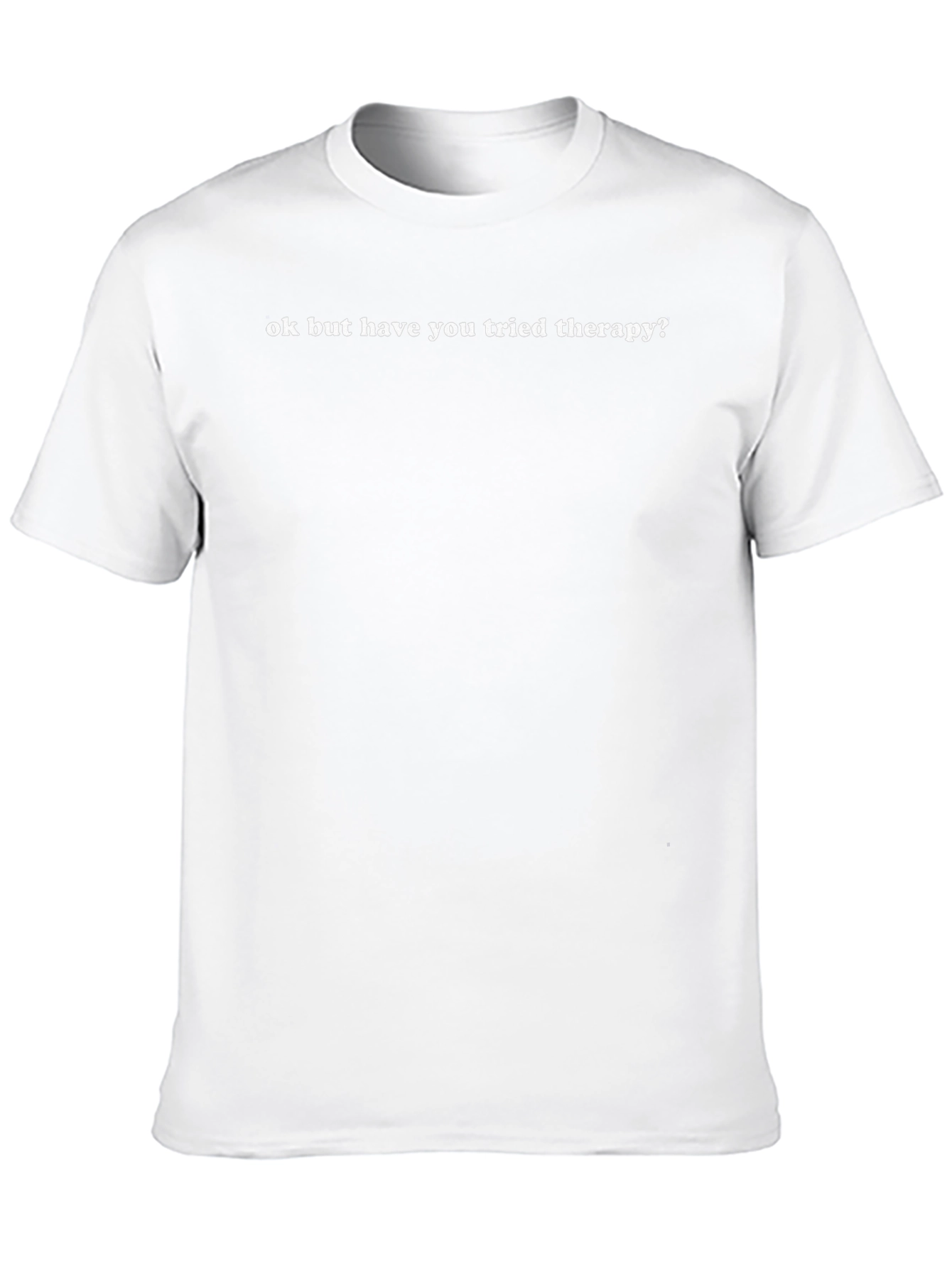 Therapy T-Shirt - Ok But Have You Tried?