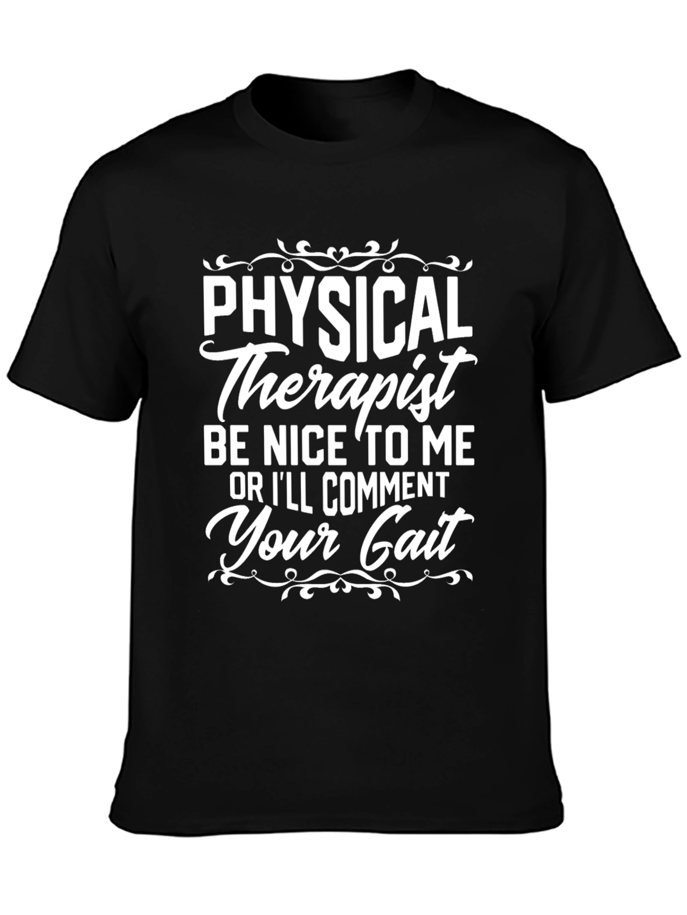 Physical Therapist T-Shirt: Be Nice or Ill Comment