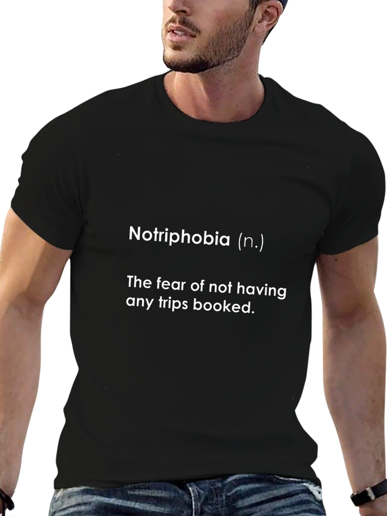Notriphobia T-Shirt: Fear of No Trips Booked Funny Tee