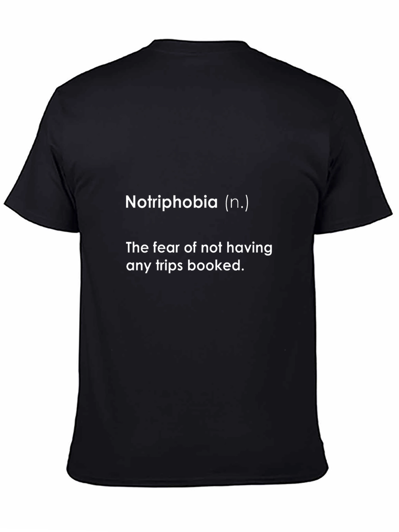 Notriphobia T-Shirt: Fear of No Trips Booked Funny Tee