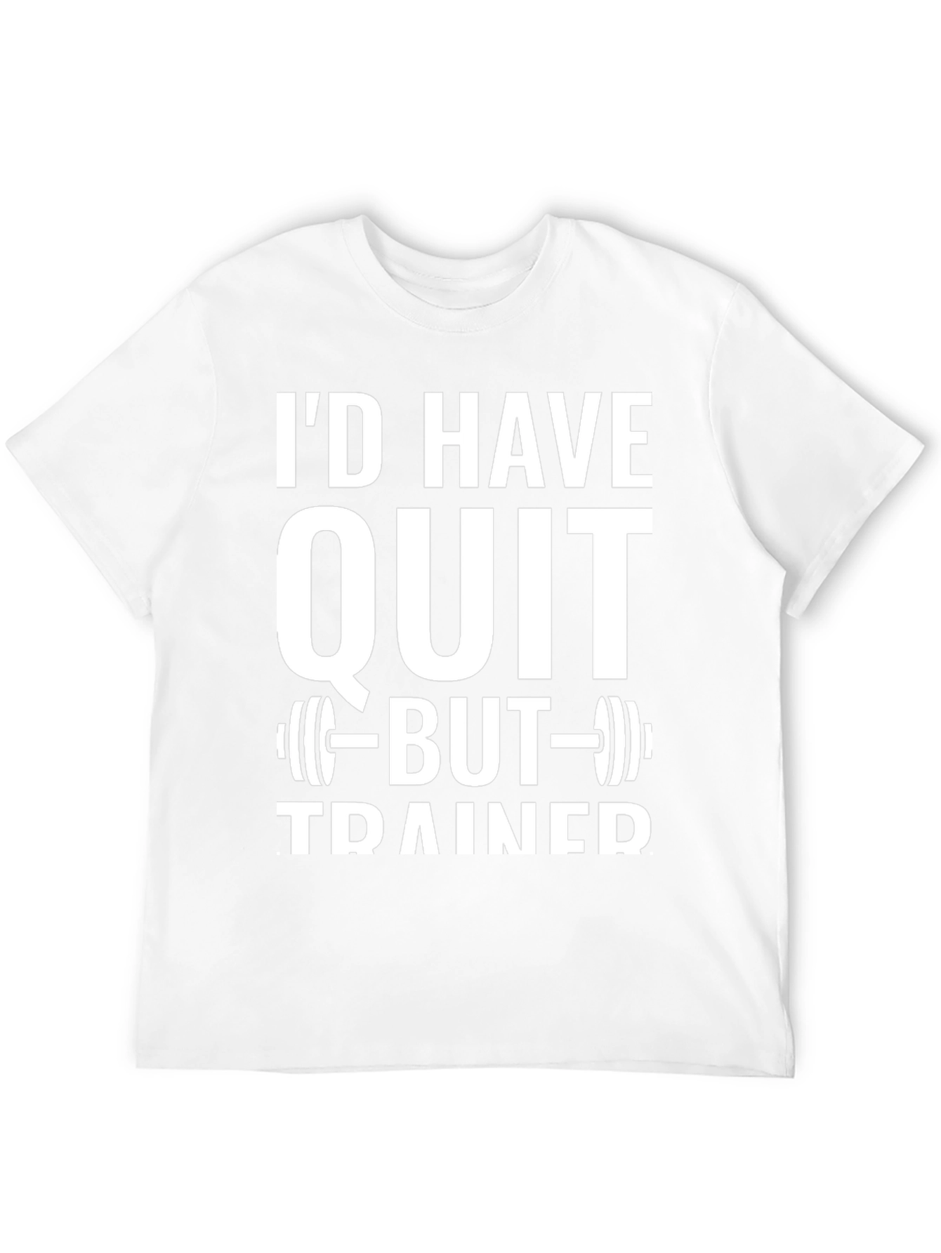 Id Have Quit But Trainer Gym T-Shirt