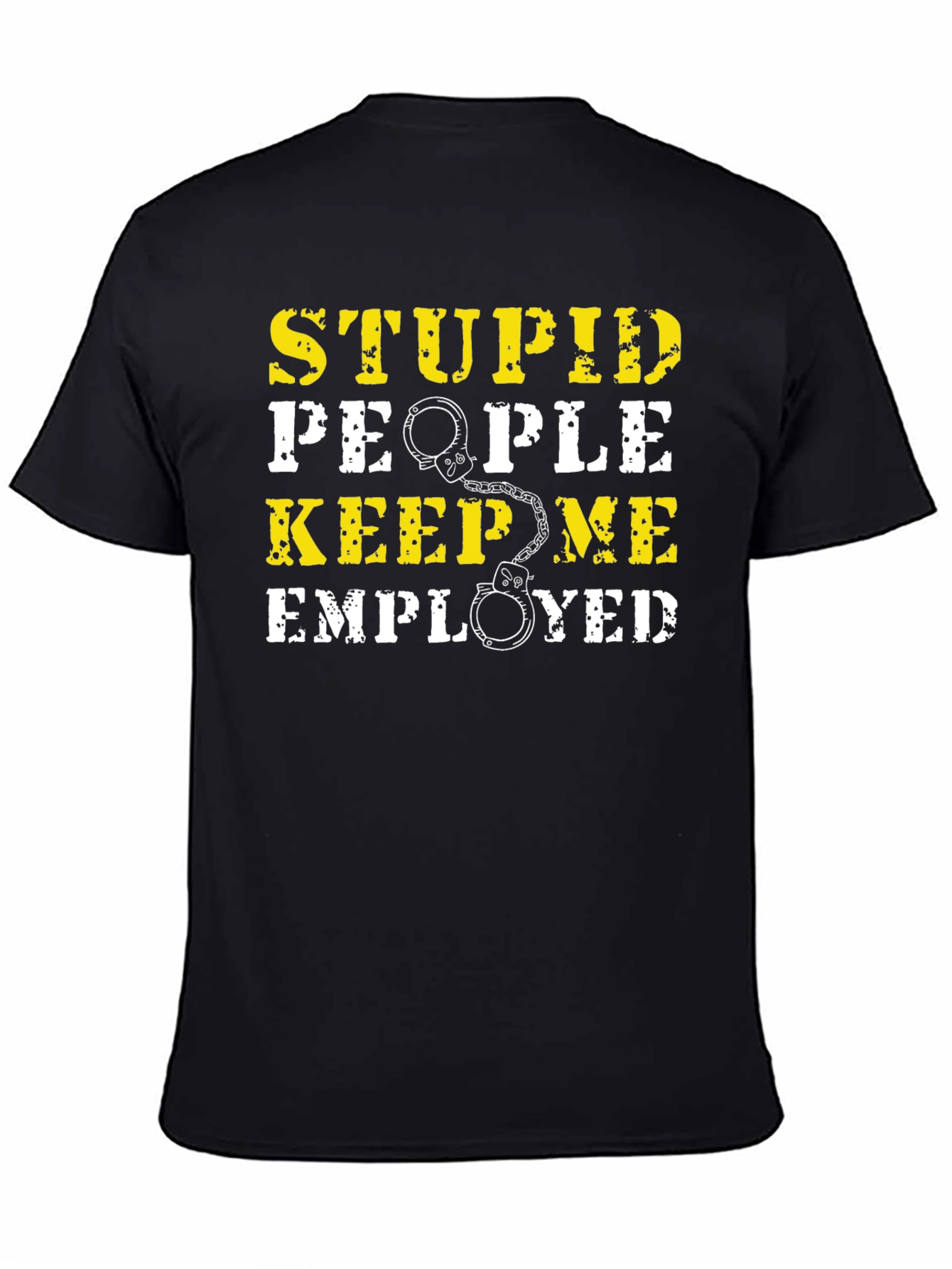 Stupid People Keep Me Employed Graphic T-Shirt