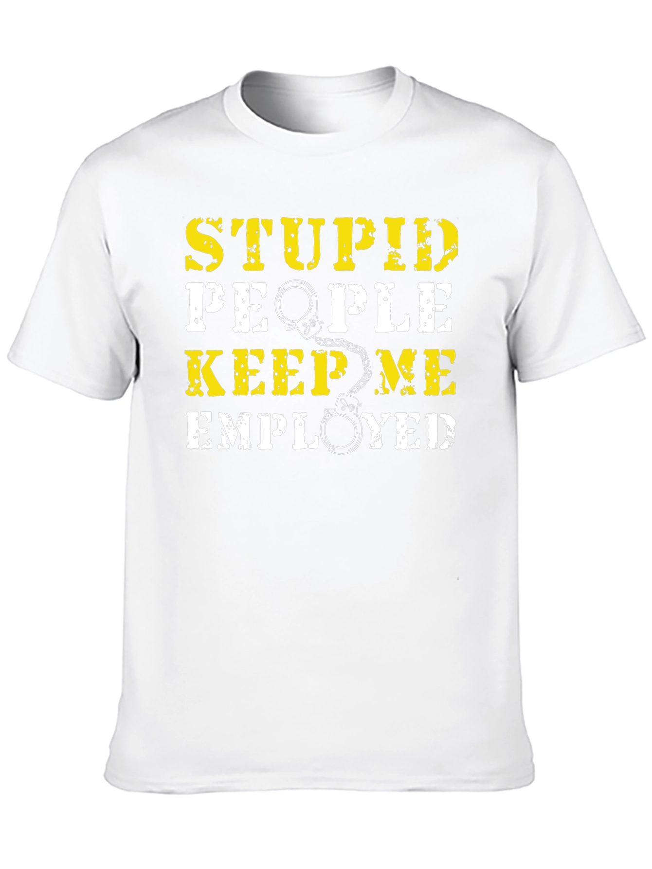 Stupid People Keep Me Employed Graphic T-Shirt