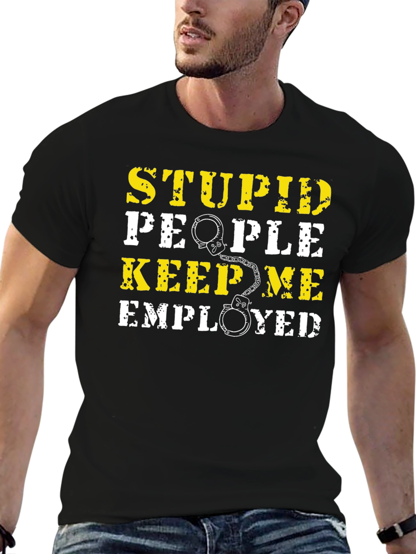Stupid People Keep Me Employed Graphic T-Shirt