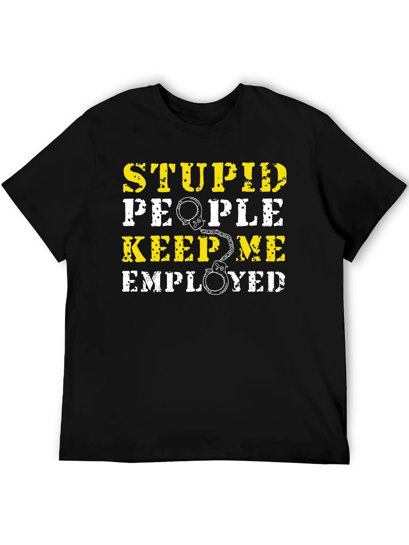 Stupid People Keep Me Employed Graphic T-Shirt