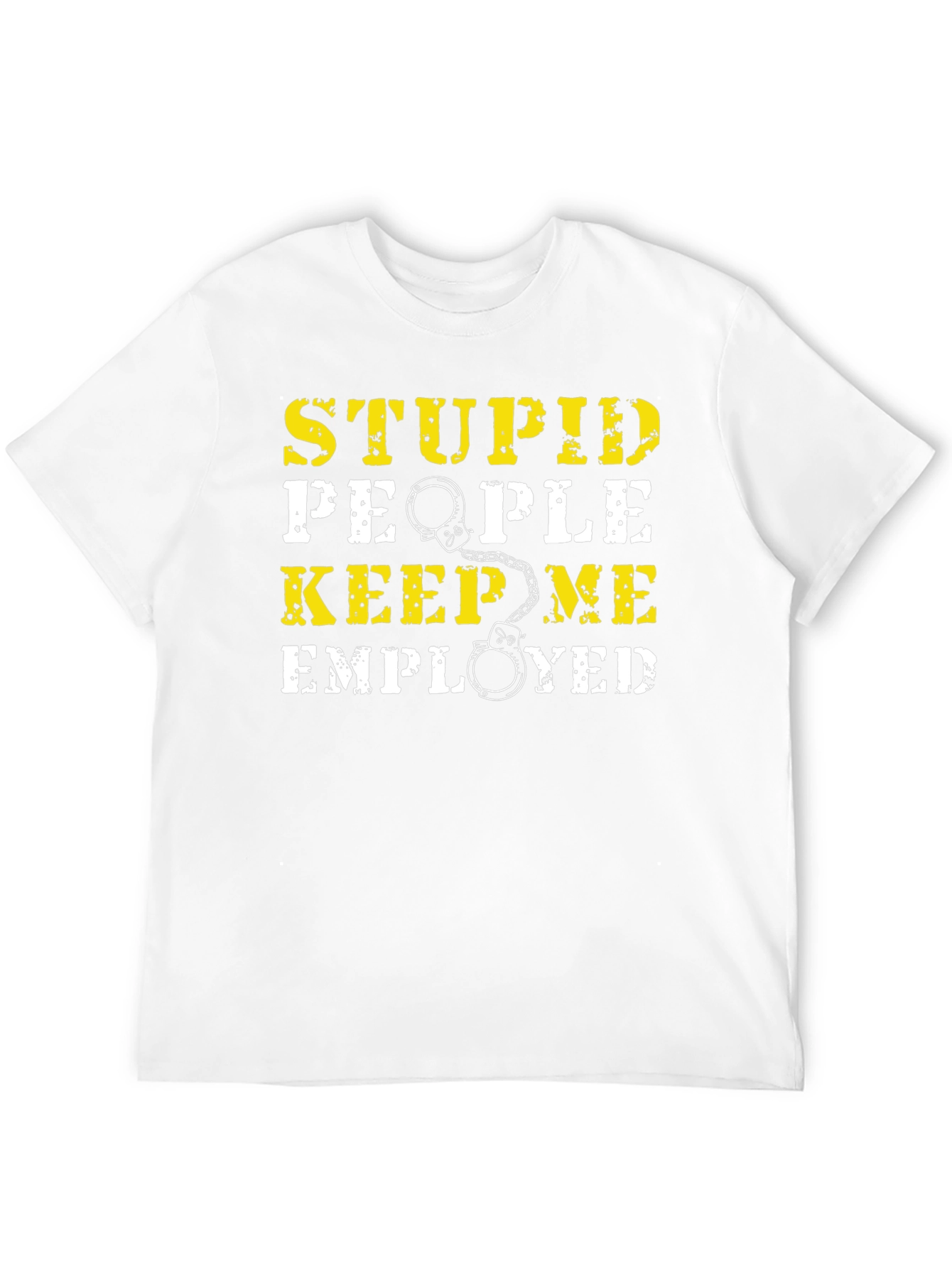 Stupid People Keep Me Employed Graphic T-Shirt
