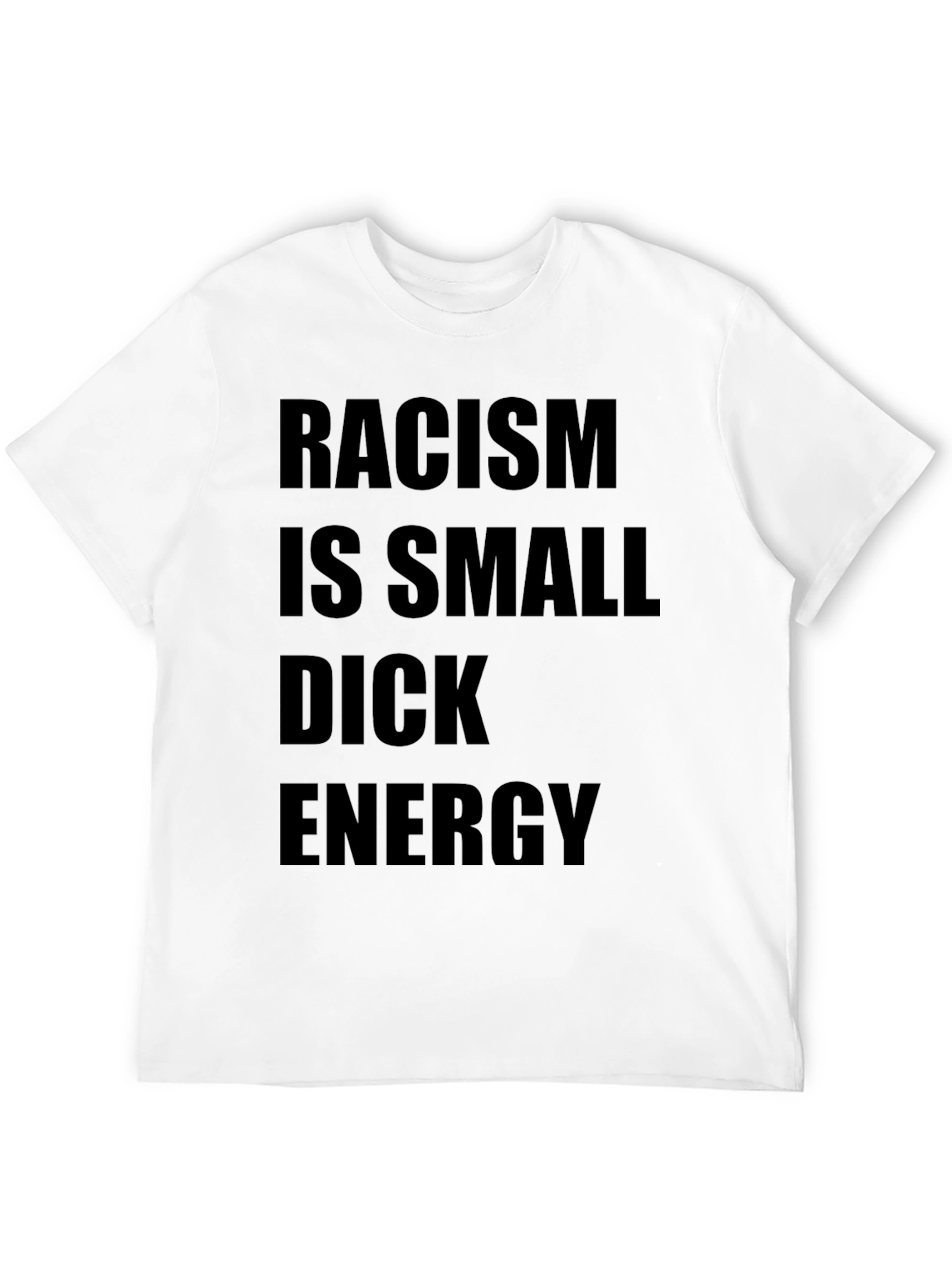 Racism is Small Dick Energy T-Shirt