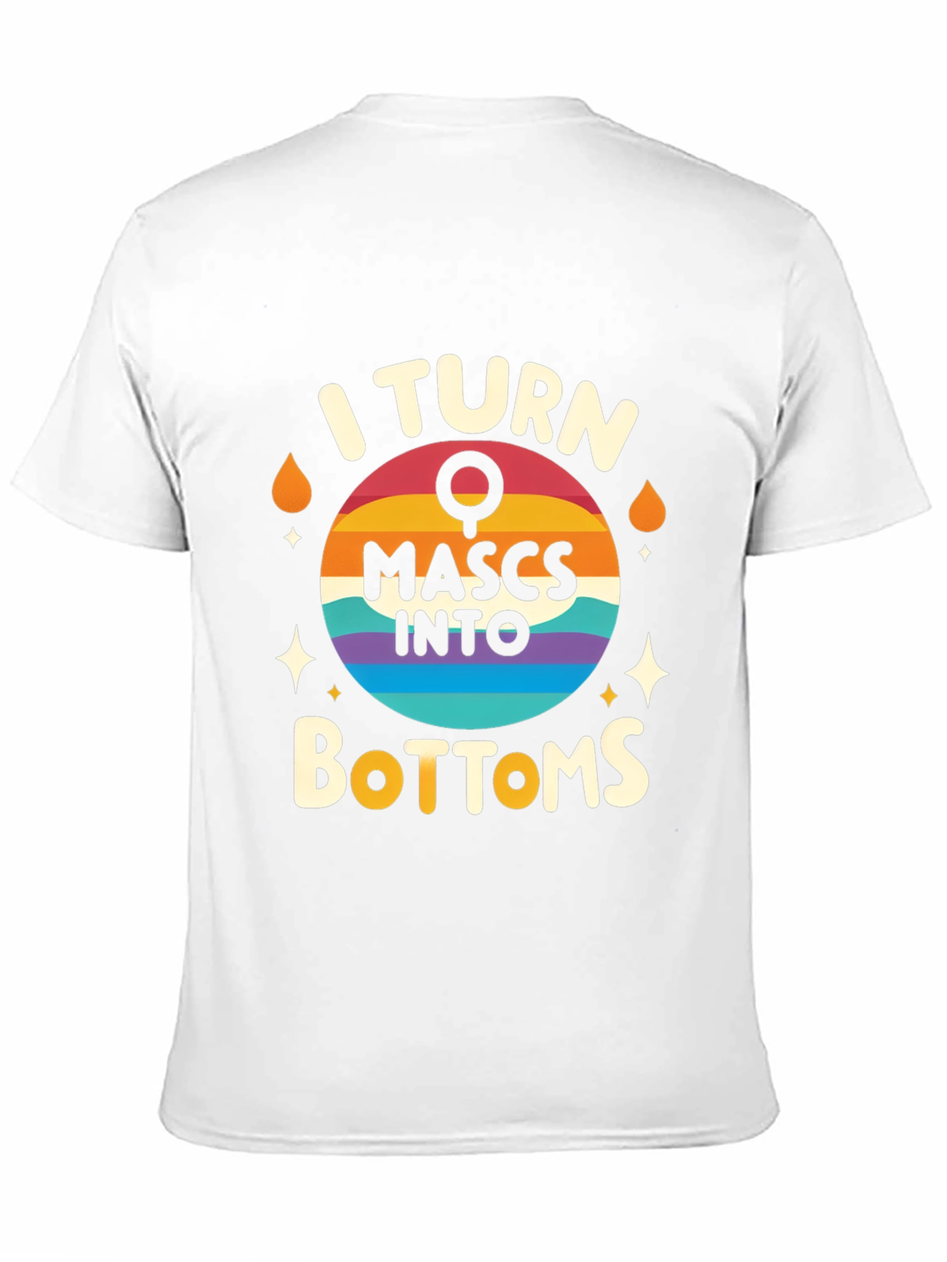 I Turn Mascs Into Bottoms Graphic Tee
