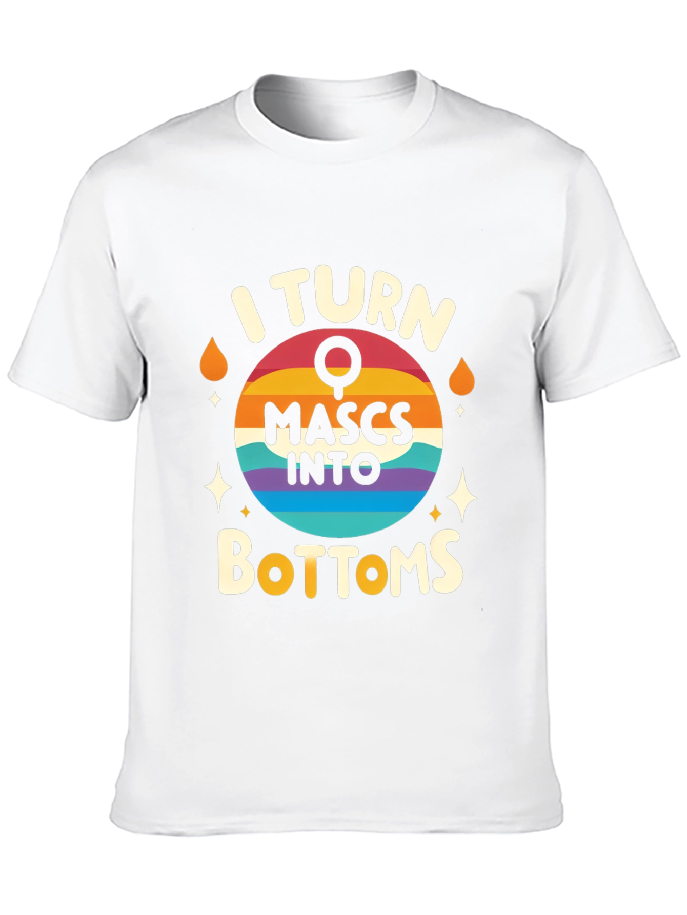 I Turn Mascs Into Bottoms Graphic Tee