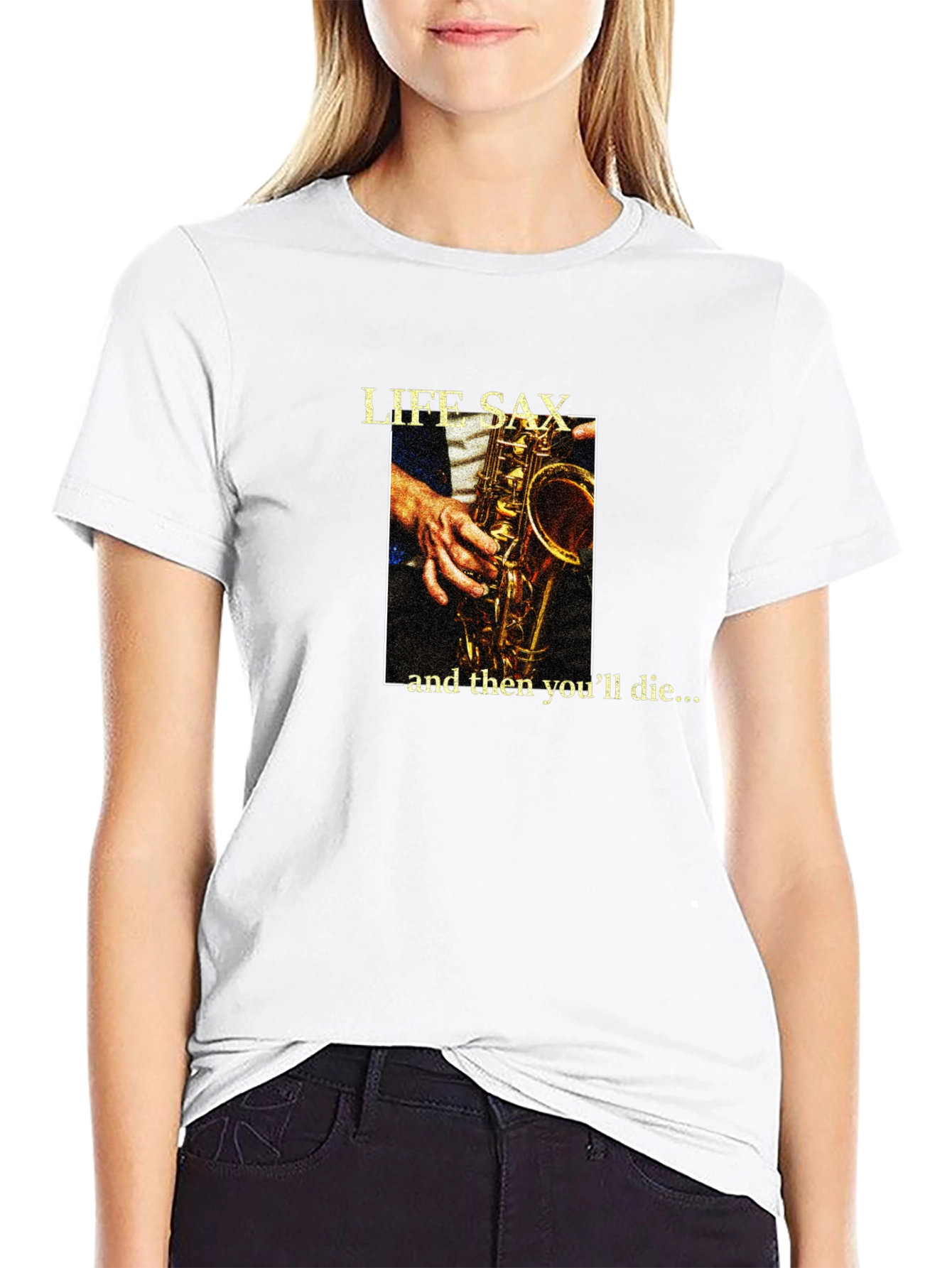 Life Sax - and then youll die... T-Shirt