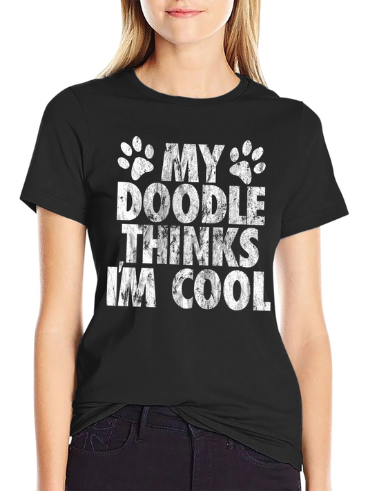 My Doodle Thinks Im Cool - Graphic T-Shirt