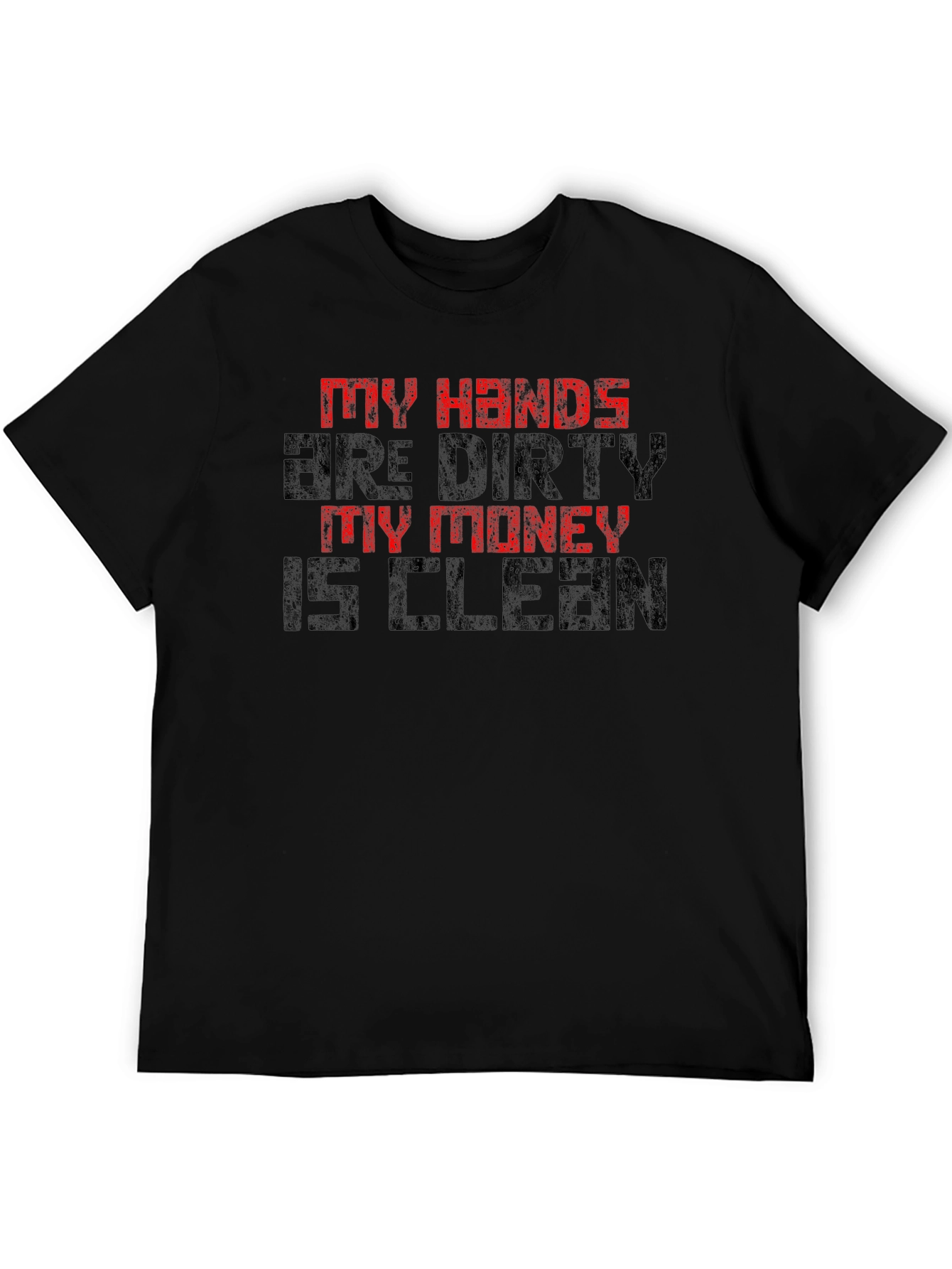 My Hands Are Dirty My Money Is Clean T-Shirt