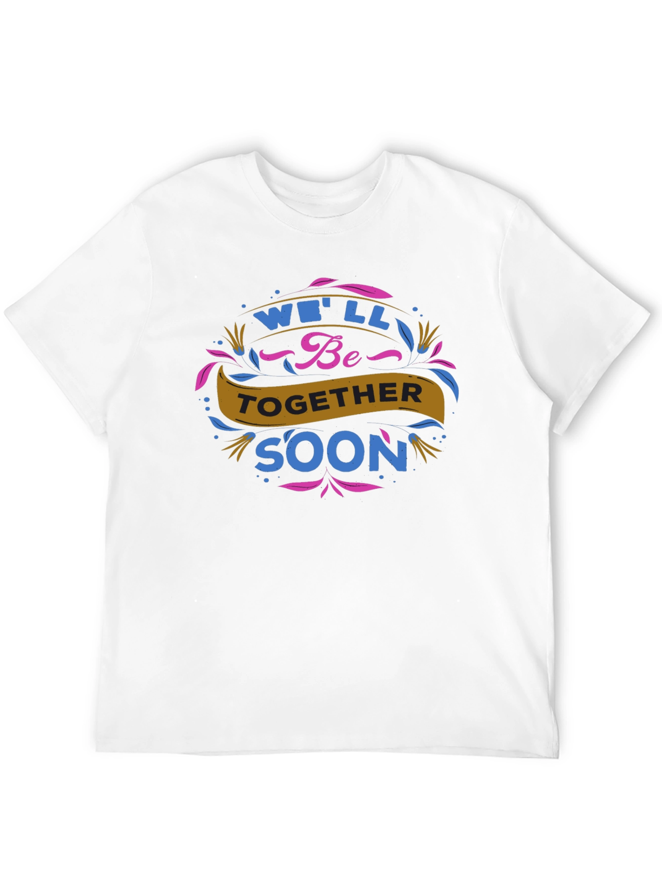 Well Be Together Soon Graphic Tee