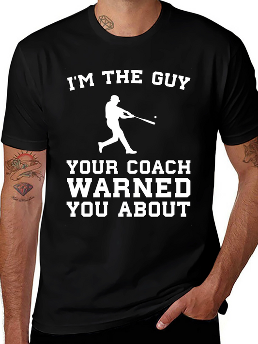Im the Guy Your Coach Warned You About Baseball T-Shirt
