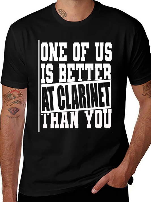 One Of Us Is Better At Clarinet Than You T-Shirt