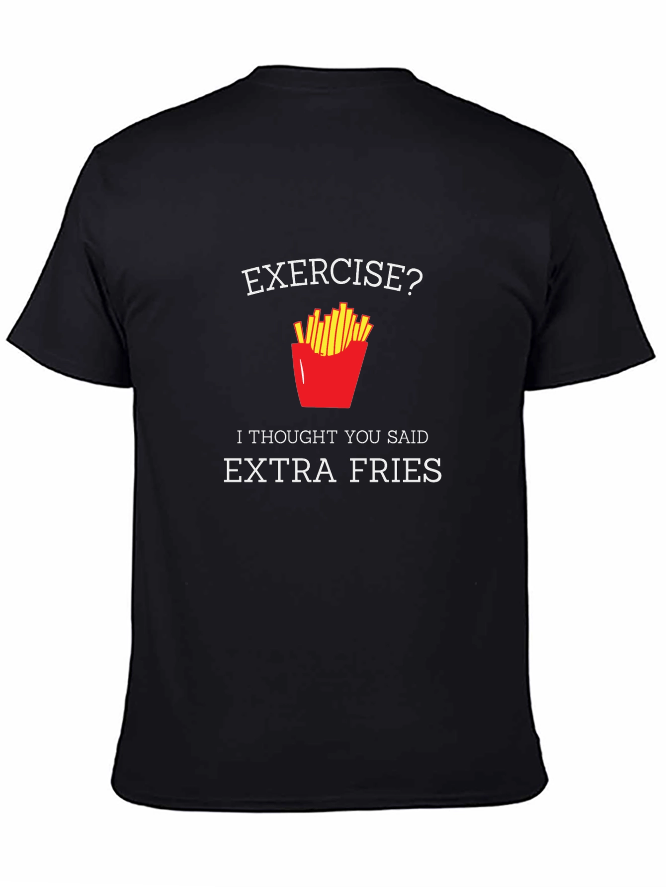 Exercise? Extra Fries! Black T-Shirt