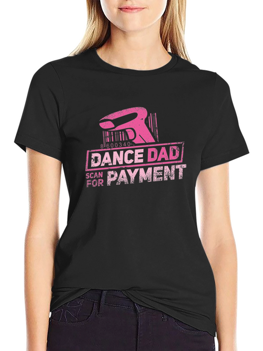 Dance Dad Scan for Payment T-Shirt