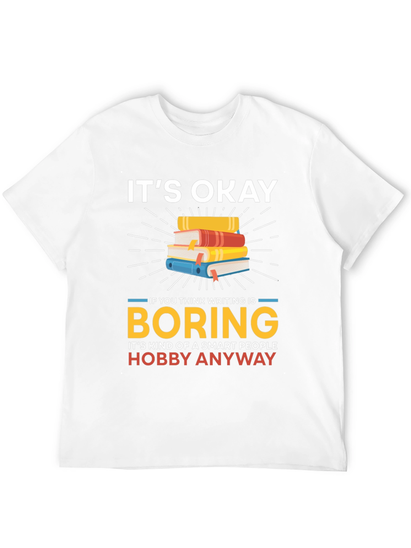 Its Okay Boring Writing Hobby T-Shirt