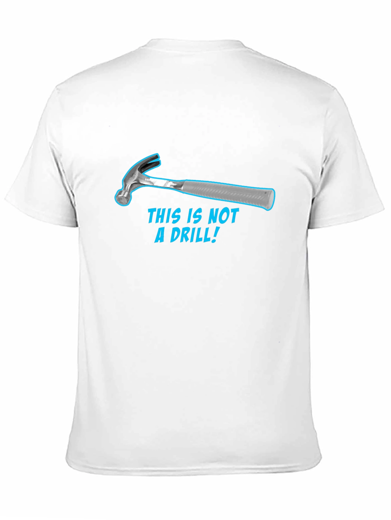 Humorous Hammer T-Shirt: This Is Not a Drill!