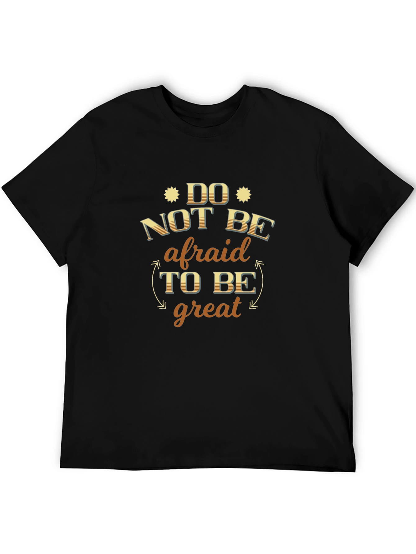 Do Not Be Afraid to Be Great T-Shirt