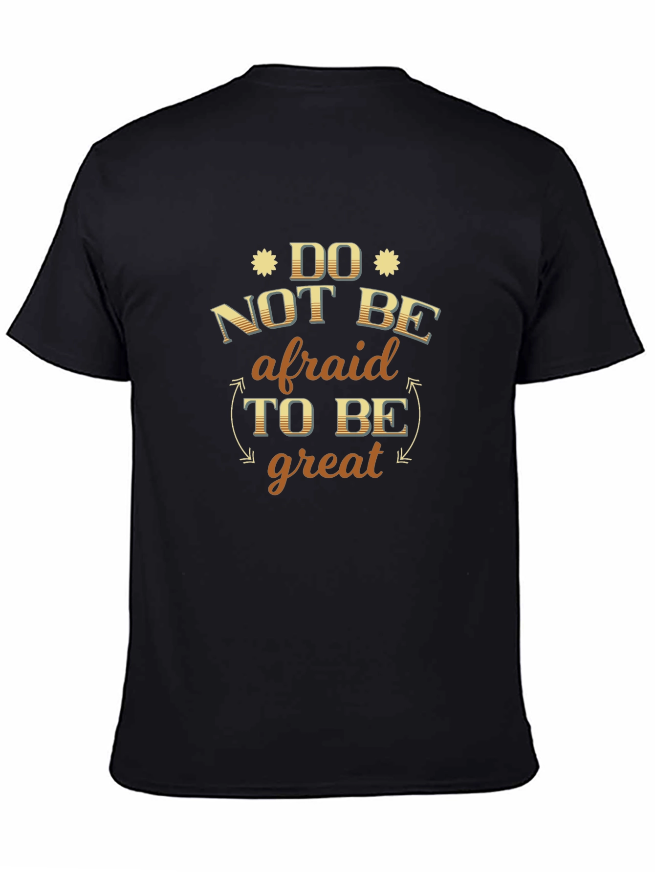 Do Not Be Afraid to Be Great T-Shirt